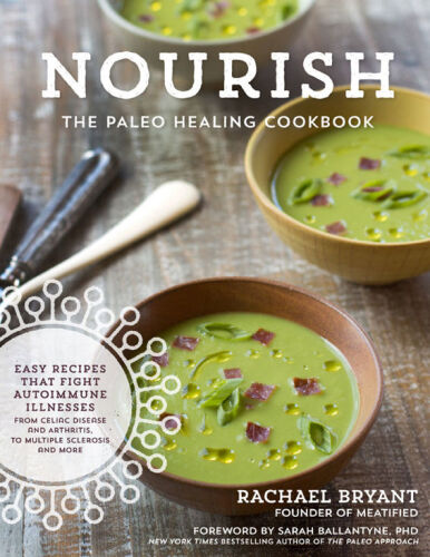 Nourish : the paleo healing cookbook : easy yet flavorful recipes that fight autoimmune illnesses, from Celiac disease and arthritis, to multiple sclerosis and more