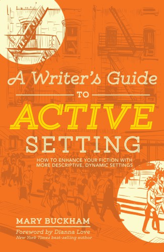 A writer's guide to active setting : how to enhance your fiction with more descriptive, dynamic settings