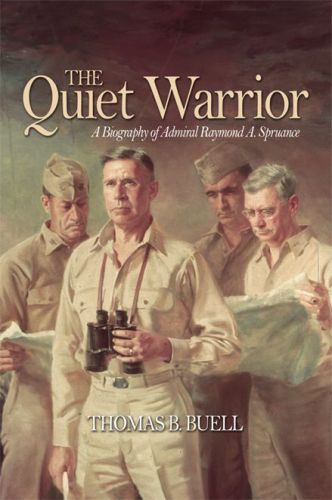 The Quiet Warrior : a Biography of Admiral Raymond A. Spruance