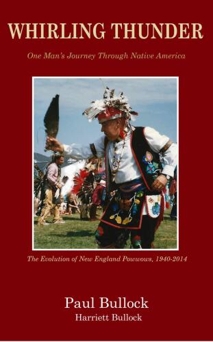 Whirling Thunder : one man's journey through Native America : the evolution of New England powwows 1940-2014