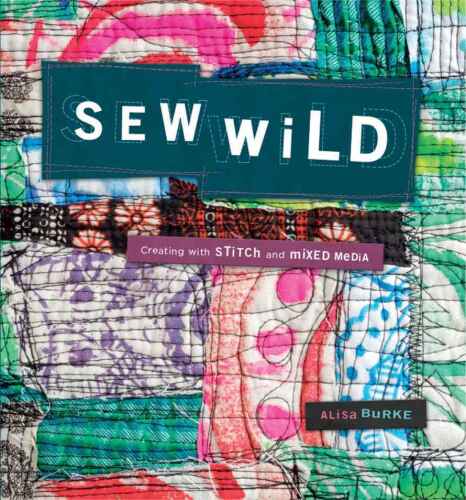 Sew Wild : Creating With Stitch and Mixed Media
