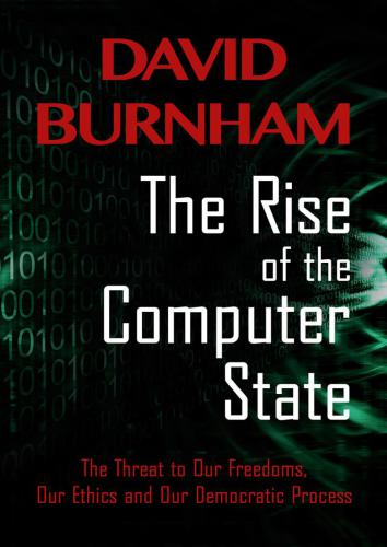 The Rise of the Computer State: The Threat to Our Freedoms, Our Ethics and Our Democratic Process