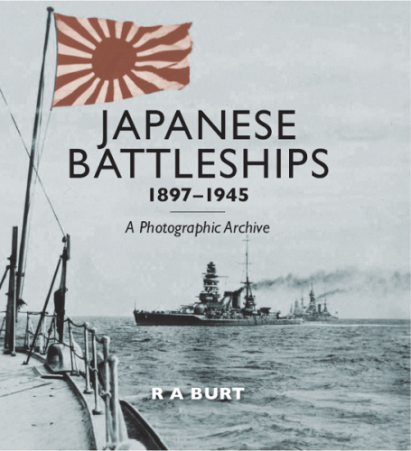 Japanese Battleships 1897-1945 A Photographic Archive