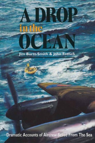 A drop in the ocean : dramatic accounts of aircrew saved from the sea