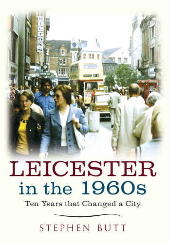 Leicester in the 1960s : ten years that changed a city
