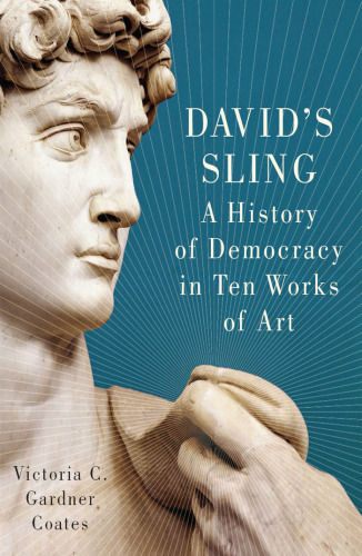 David's Sling: A History of Democracy in Ten Works of Art