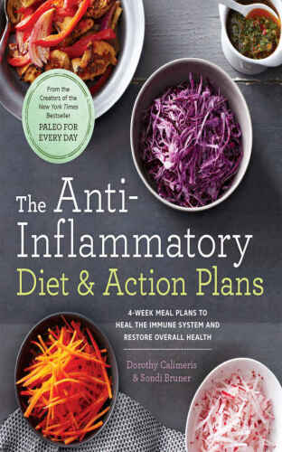The anti-inflammatory diet & action plans : 4-week meal plans to heal the immune system and restore overall health