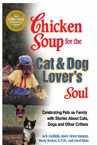 Chicken soup for the cat & dog lover's soul : celebrating pets as family with stories about cats, dogs, and other critters