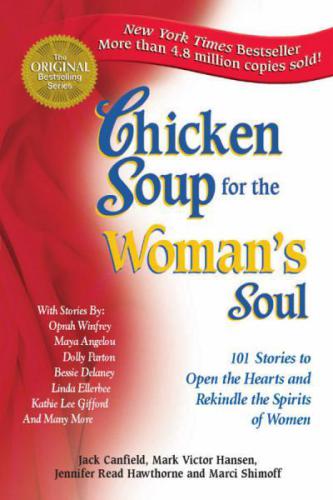 Chicken soup for the woman's soul : 101 stories to open the hearts and rekindle the spirits of women
