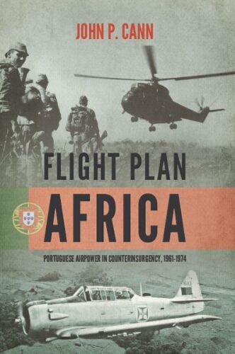 Flight plan Africa : Portuguese airpower in counterinsurgency, 1961-1974