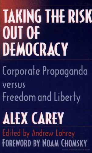 Taking the risk out of democracy : corporate propaganda versus freedom and liberty