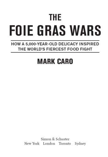 The Foie Gras Wars: How a 5,000-Year-Old Delicacy Inspired the World's Fiercest Food Fight