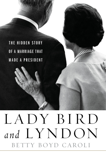 Lady Bird and Lyndon : the hidden story of a marriage that made a president