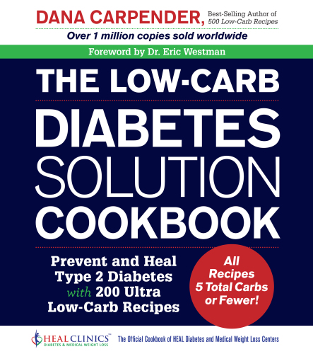 The low-carb diabetes solution cookbook : Prevent and Heal Type 2 Diabetes with 200 Ultra Low-Carb Recipes