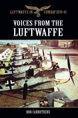 Luftwaffe in Combat 1939-45 Voices from the Luftwaffe