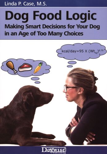 Dog food logic : making smart decisions for your dog in an age of too many choices