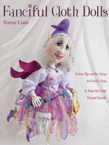 Fanciful cloth dolls : from tip of the nose to curly toes : a step-by-step visual guide