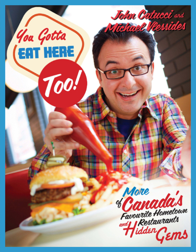 You Gotta Eat Here Too! : 100 More of Canada’s Favourite Hometown Restaurants and Hidden Gems