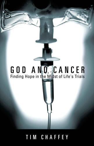 God and cancer : finding hope in the midst of life's trials