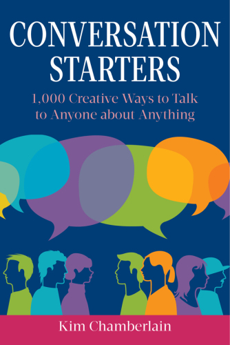 Conversation Starters : 1,000 Creative Ways to Talk to Anyone about Anything