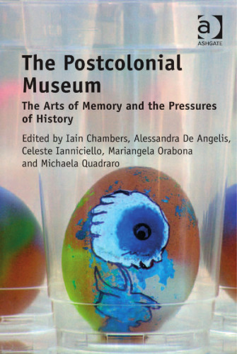 The postcolonial museum : the arts of memory and the pressures of history