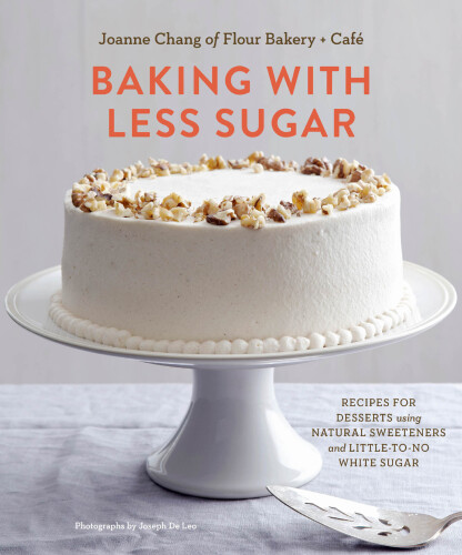 Baking with less sugar : recipes for desserts using natural sweeteners and little-to-no white sugar