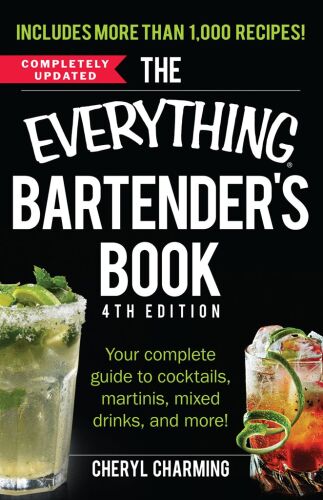 The everything bartender’s book : your complete guide to cocktails, martinis, mixed drinks, and more!