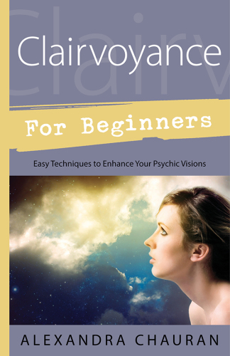 Clairvoyance for Beginners: Easy Techniques to Enhance Your Psychic Visions