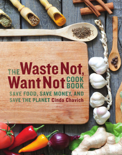 The waste not, want not cookbook : save food, save money, and save the planet