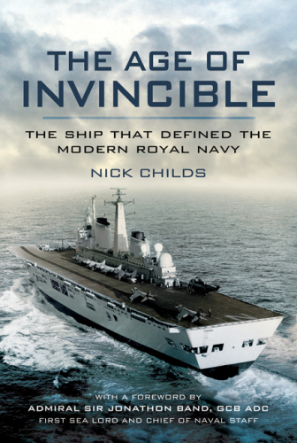 The age of Invincible : the ship that defined the modern Royal Navy