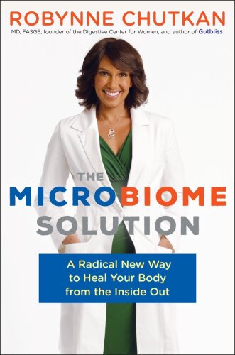The Microbiome Solution: A Radical New Way to Heal Your Body from the Inside Out