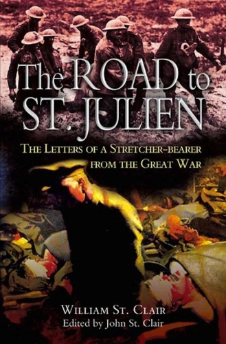 The road to St. Julien : the letters of a stretcher-bearer from the Great War