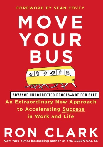 Move Your Bus: An Extraordinary New Approach to Accelerating Success in Work and Life