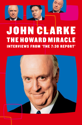 The Howard Miracle : Interviews From The 7.30 Report