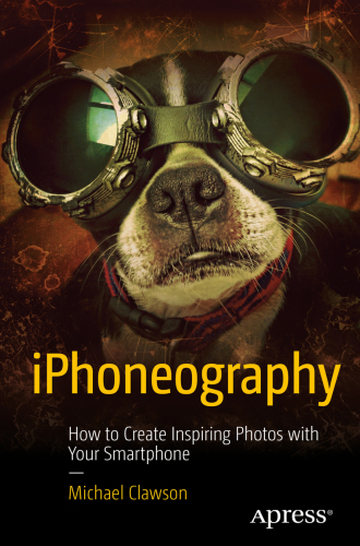 IPhoneography : how to create inspiring photos with your smartphone
