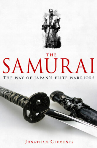A Brief History of the Samurai: The True Story of the Warrior