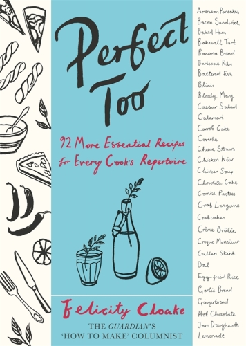 Perfect too : 92 more essential recipes for every cook's repertoire