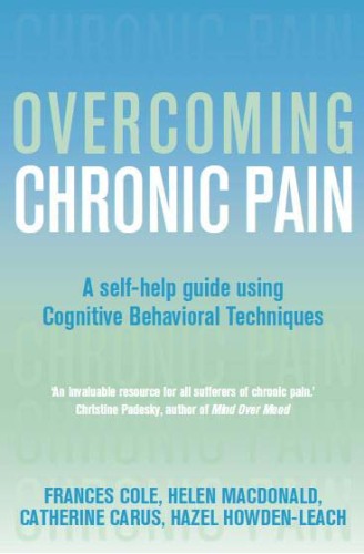 Overcoming Chronic Pain: A Self-Help Guide Using Cognitive Behavioral Techniques
