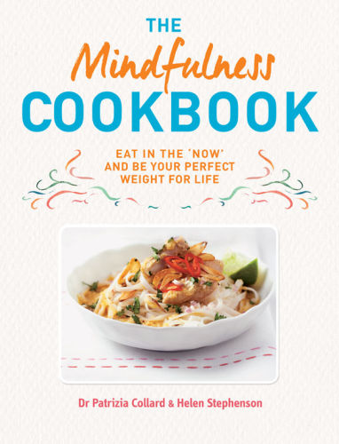 The Mindfulness Cookbook: Recipes to help you to cook and eat with full awareness