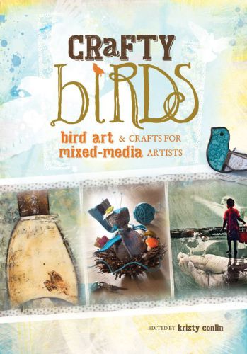 Crafty Birds: Bird Art & Crafts for Mixed Media Artists
