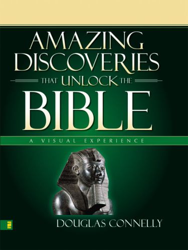 Amazing Discoveries That Unlock the Bible: A Visual Experience