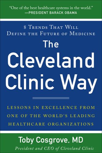 The Cleveland Clinic Way: Lessons in Excellence from One of the World's Leading Health Care Organizations