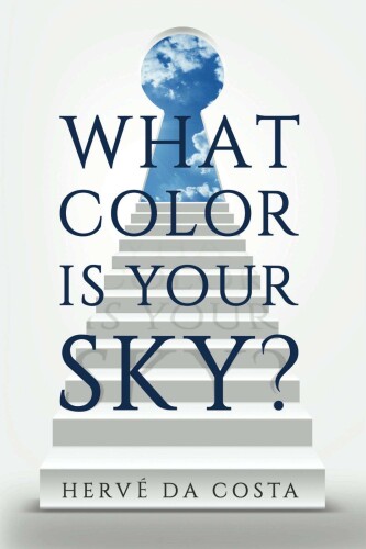 What Color Is Your Sky?: Seven Steps to Create a Future Beyond Your Dreams