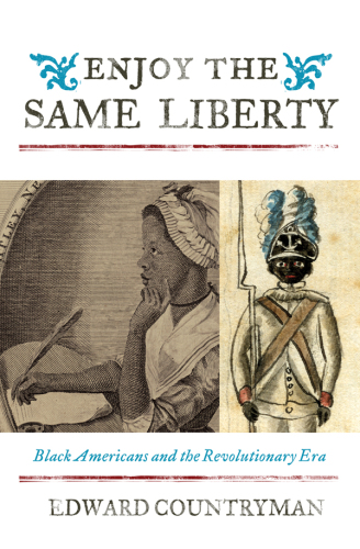 Enjoy the same liberty : Black Americans and the revolutionary era
