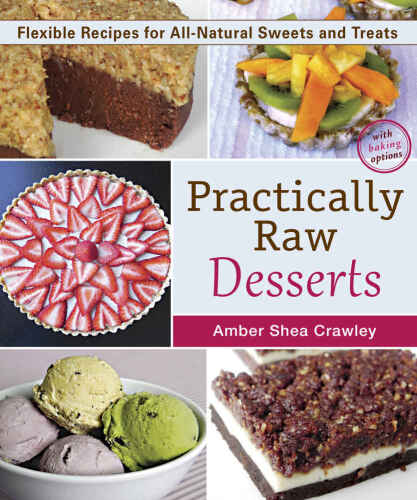 Practically raw desserts : flexible recipes for all-natural sweets and treats