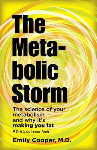 The Metabolic Storm: The Science of Your Metabolism and Why It's Making You Fat