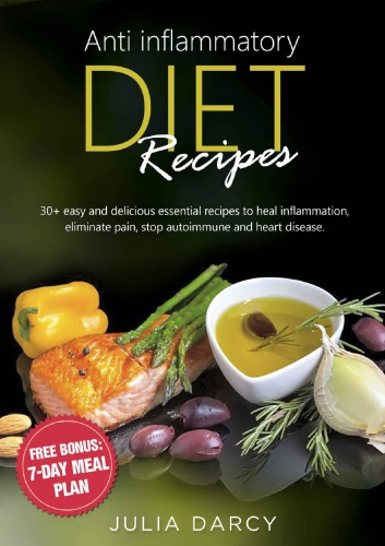 Anti-Inflammatory Diet Recipes: 30 easy and delicious essential recipes to heal inflammation, eliminate pain, stop autoimmune and heart disease