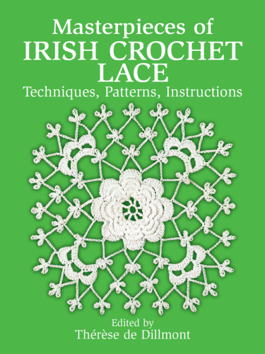 Masterpieces of Irish Crochet Lace : Techniques, Patterns, Instructions