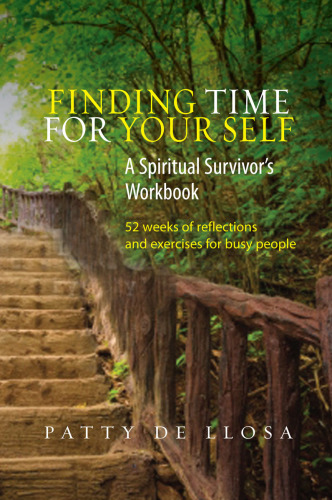Finding time for your self : a spiritual survivor's workbook : 52 weeks of reflections and exercises for busy people
