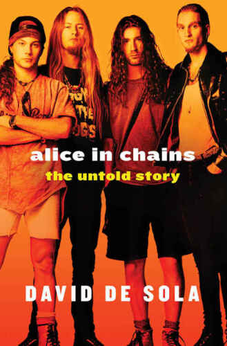Alice in Chains : the untold story